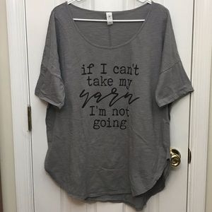 If I Can’t Take My Yarn I’m Not Going Top XL